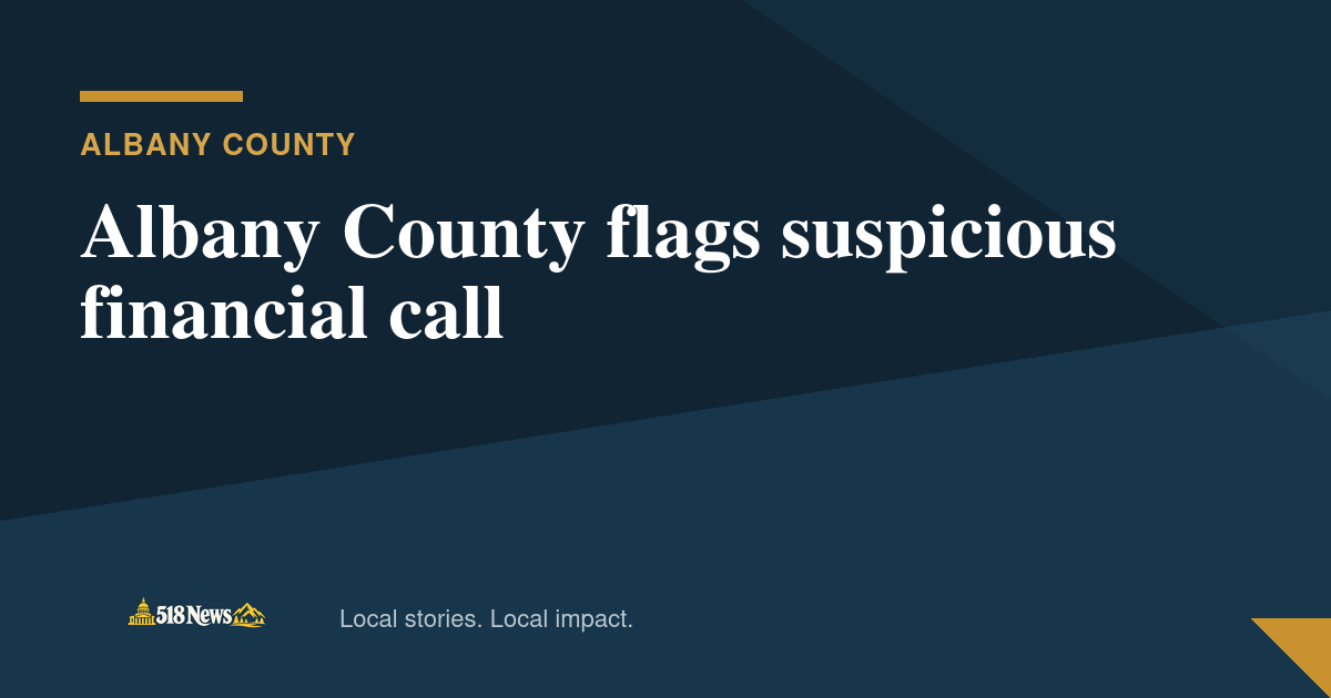 518News graphic for Albany County flags suspicious financial call
