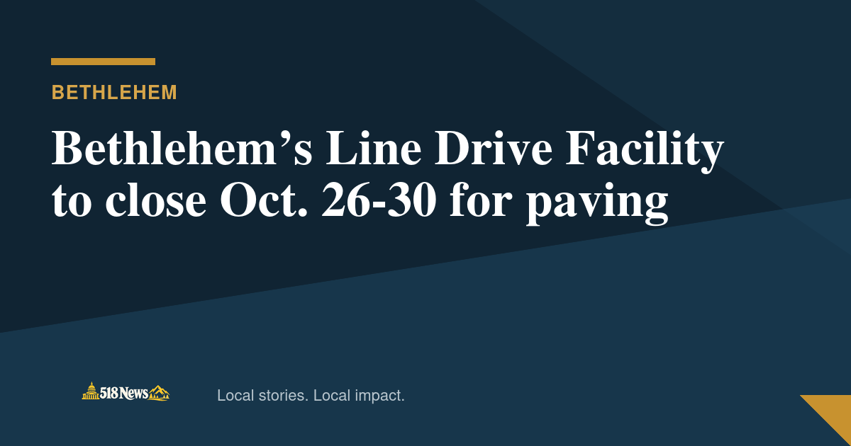 518News graphic for Bethlehem’s Line Drive Facility to close Oct. 26-30 for paving